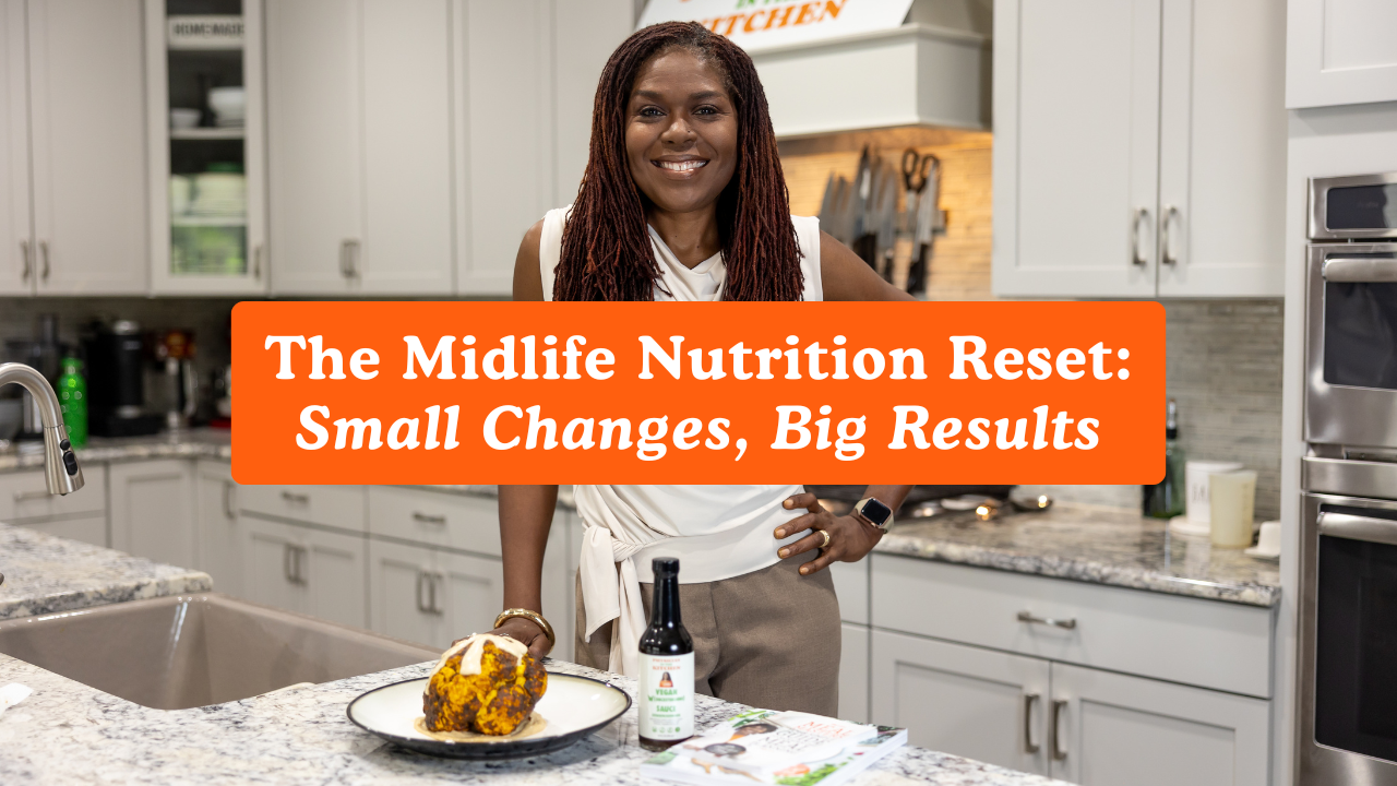 Why Midlife Is the Perfect Time to Rethink Your Nutrition